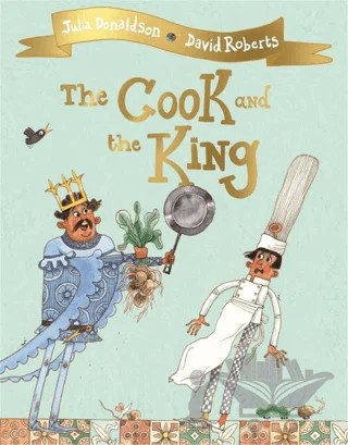 The Cook and the King – Julia Donaldson – Pan Macmillan kitap kapağı