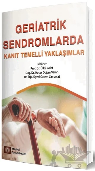 Geriatrik Sendromlarda Kanıt Temelli Yaklaşımlar – Ülkü Polat, Hacer Doğan Varan, Özlem Canbolat – İstanbul Tıp Kitabevi kitap kapağı