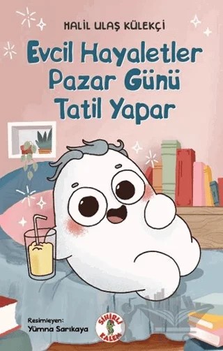 Evcil Hayaletler Pazar Günü Tatil Yapar – Halil Ulaş Külekçi – Sihirli Kalem kitap kapağı