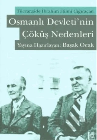 Osmanlı Devleti’nin Çöküş Nedenleri – Tüccarzade İbrahim Hilmi Çığıraçan – Libra Yayınları kitap kapağı