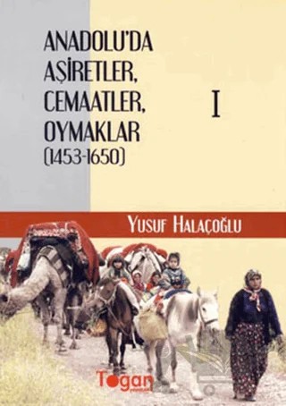 Anadolu’da Aşiretler, Cemaatler, Oymaklar (1453-1650) (6 Cilt Takım) – Yusuf Halaçoğlu – Togan Yayıncılık kitap kapağı