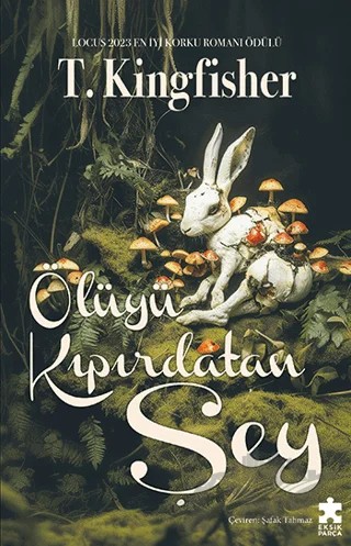 Ölüyü Kıpırdatan Şey – T. Kingfisher – Eksik Parça Yayınları kitap kapağı