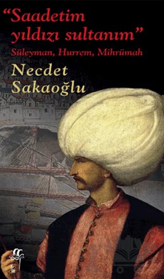 Saadetim Yıldızı Sultanım – Necdet Sakaoğlu – Oğlak Yayıncılık kitap kapağı