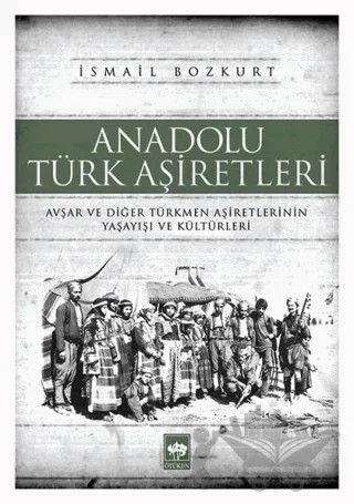 Anadolu Türk Aşiretleri – İsmail Bozkurt – Ötüken Neşriyat kitap kapağı