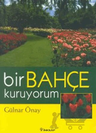 Bir Bahçe Kuruyorum – Gülnar Önay – İnkılap Kitabevi kitap kapağı