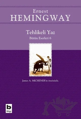 Tehlikeli Yaz - Bütün Eserleri 6 – Ernest Hemingway – Bilgi Yayınevi kitap kapağı