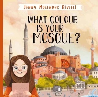 What Colour is Your Mosque? – Jenny Molendyk Divleli – Karavan Çocuk Yayınları kitap kapağı