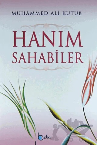 Hanım Sahabiler – Muhammed Ali Kutub – Beka Yayınları kitap kapağı