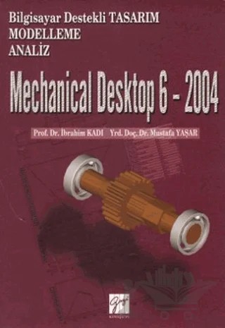 Mechanical Desktop 6 - 2004 – İbrahim Kadı, Mustafa Yaşar – Gazi Kitabevi kitap kapağı