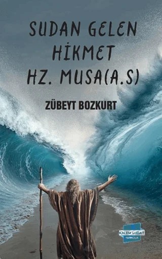 Sudan Gelen Hikmet Hz. Musa (AS) – Zübeyt Bozkurt – Kalem Lügat Yayıncılık kitap kapağı