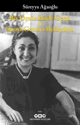 Bir Ömür Böyle Geçti - Sessiz Gemiyi Beklerken – Süreyya Ağaoğlu – Yapı Kredi Yayınları kitap kapağı