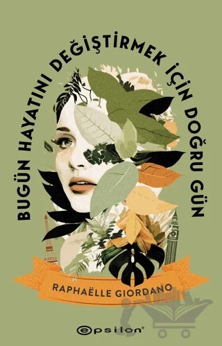 Bugün Hayatını Değiştirmek İçin Doğru Gün – Raphaelle Giordano – Epsilon Yayınevi kitap kapağı