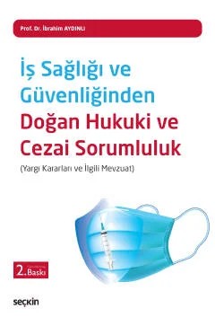 İş Sağlığı ve Güvenliğinden Doğan Hukuki ve Cezai Sorumluluk (Yargı Kararları ve İlgili Mevzuat) – İbrahim Aydınlı – Seçkin Yayıncılık kitap kapağı
