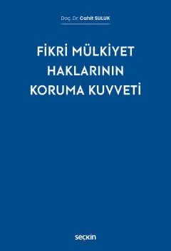 Fikri Mülkiyet Haklarının Koruma Kuvveti – Cahit Suluk – Seçkin Yayıncılık kitap kapağı