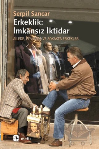 Erkeklik: İmkansız İktidar – Serpil Sancar – Metis Yayınları kitap kapağı