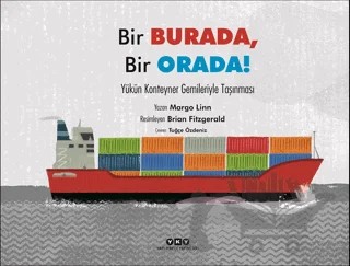 Bir Burada, Bir Orada! - Yükün Konteyner Gemileriyle Taşınması – Margo Linn – Yapı Kredi Yayınları kitap kapağı