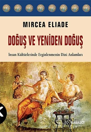 Doğuş ve Yeniden Doğuş – Mircea Eliade – Kabalcı Yayınevi kitap kapağı