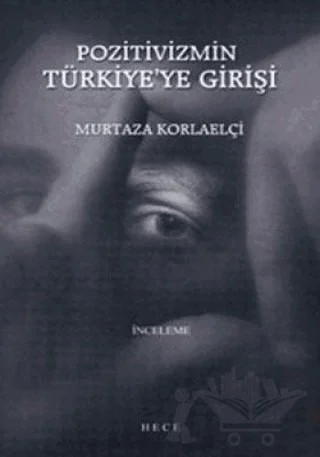 Pozitivizmin Türkiye’ye Girişi – Murtaza Korlaelçi – Hece Yayınları kitap kapağı