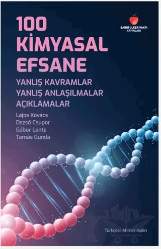 100 Kimyasal Efsane: Yanlış Kavramlar, Yanlış Anlaşılmalar, Açıklamalar – Tamas Gunda, Gabor Lente, Dezso Csupor, Lajos Kovacs – Sabri Ülker Vakfı Yayınları kitap kapağı