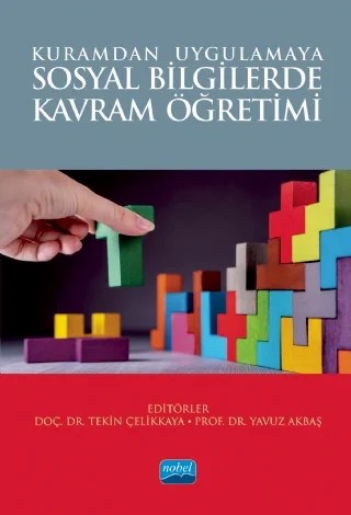 Kuramdan Uygulamaya SOSYAL BİLGİLERDE KAVRAM ÖĞRETİMİ – Abdullah Cevdet Kırıkçı, Ali Haydar Akarsu, Davut Gürel, Elif Meral, Gökçe Kılıçoğlu, Gül Tuncel, Hatice Memişoğlu, Melehat Gezer, Melike Faiz, Saliha Cevher, Seher Yarar Kaptan, Tekin Çelikkaya, Hülya Karaçalı Taze, Yavuz Akbaş, Yavuz Değirmenci, Yılmaz Geçit, Zafer İbrahimoğlu – Nobel Akademik Yayıncılık kitap kapağı