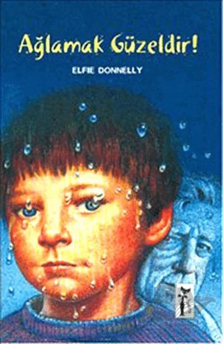 Ağlamak Güzeldir! – Elfie Donnelly – Çizmeli Kedi Yayınları kitap kapağı