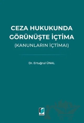 Ceza Hukukunda Görünüşte İçtima (Kanunların İçtimaı) – Ertuğrul Ünal – Adalet Yayınevi kitap kapağı
