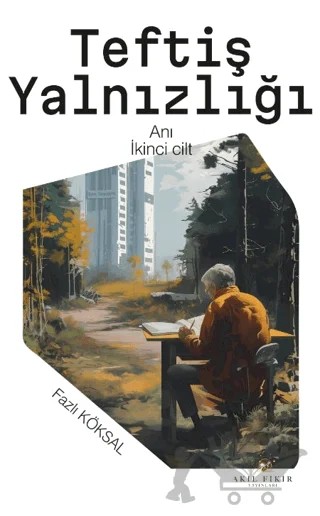Teftiş Yalnızlığı II – Fazlı Köksal – Akıl Fikir Yayınları kitap kapağı