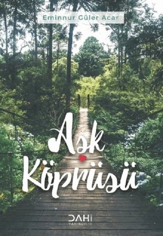 Aşk Köprüsü – Eminnur Güler Acar – Dahi Yayıncılık kitap kapağı