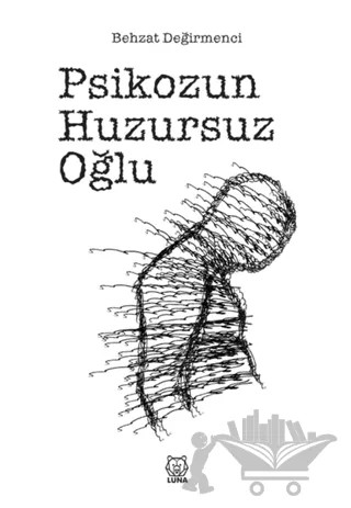 Psikozun Huzursuz Oğlu – Behzat Değirmenci – Luna Yayınları kitap kapağı