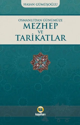 Osmanlı’dan Günümüze Mezhep ve Tarikatlar – Hasan Gümüşoğlu – Kayıhan Yayınları kitap kapağı
