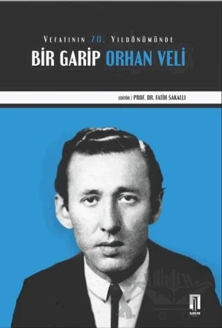 Vefatının 70. Yıldönümünde Bir Garip Orhan Veli – Fatih Sakallı – İlbilge Yayıncılık kitap kapağı