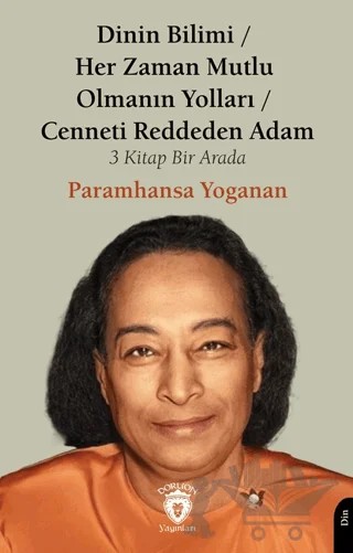 Dinin Bilimi - Her Zaman Mutlu Olmanın Yolları Cenneti Reddeden Adam – Paramhansa Yogananda – Dorlion Yayınları kitap kapağı
