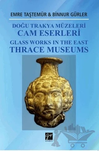 Doğu Trakya Müzeleri Cam Eserleri – Binnur Gürler, Emre Taştemür – Gazi Kitabevi kitap kapağı