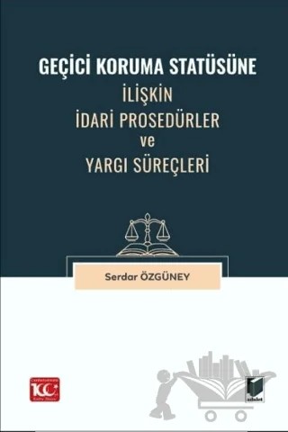 Geçici Koruma Statüsüne İlişkin İdari Prosedürler ve Yargı Süreçleri – Serdar Özgüney – Adalet Yayınevi kitap kapağı