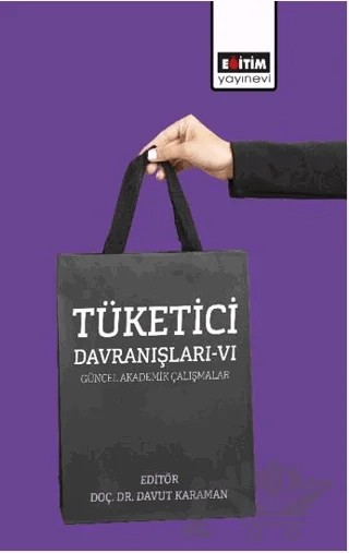 Tüketici Davranışları VI – Davut Karaman, Remzi Altunışık, Dilaysu Çınar, Fikret Işık, Canan Yılmaz Uz, Derya Fatma Biçer, Seda Arslan, Melih Can, Özge Güney, Musa Çakır, Dora Uzkesici, Adem Gömrükçü, Hilal Saadet Aktepe, Elif Sarıkan, Murat Sarıkan – Eğitim Yayınevi - Bilimsel Eserler kitap kapağı
