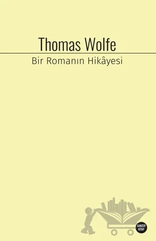 Bir Romanın Hikayesi – Thomas Wolfe – Ganzer Kitap kitap kapağı