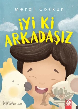 İyi ki Arkadaşız – Meral Coşkun – Altın Kitaplar kitap kapağı