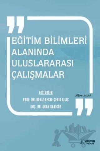 Eğitim Bilimleri Alanında Uluslararası Çalışmalar – Deniz Beste Çevik Kılıç, Okan Sarıgöz – Serüven Yayınevi kitap kapağı