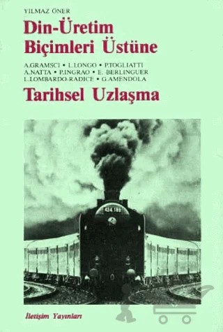 Din - Üretim Biçimleri Üstüne - Tarihsel Uzlaşma – Yılmaz Öner – İletişim Yayınevi kitap kapağı