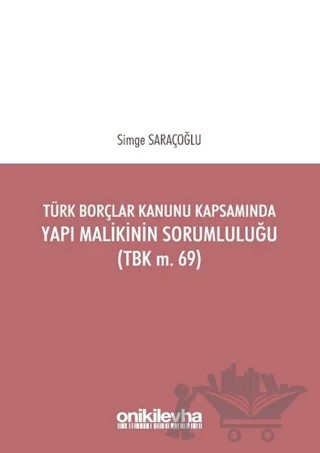 Türk Borçlar Kanunu Kapsamında Yapı Malikinin Sorumluluğu (TBK m.69) – Simge Saraçoğlu – On İki Levha Yayınları kitap kapağı