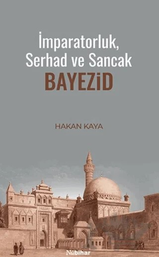 İmparatorluk, Serhad ve Sancak: Bayezid – Hakan Kaya – Nubihar Yayınları kitap kapağı