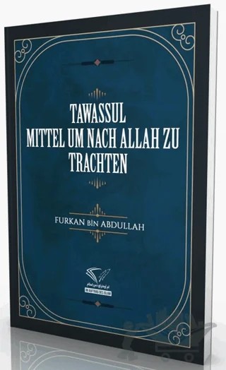 Tawassul - Mittel Um Nach Allah Zu Trachten – Furkan Bin Abdullah – Im Auftrag des Islam kitap kapağı