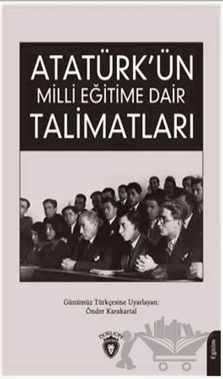 Atatürk Ün Milli Eğitime Dair Talimatları – Önder Karakartal – Dorlion Yayınları kitap kapağı