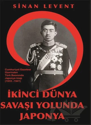 İkinci Dünya Savaşı Yolunda Japonya – Sinan Levent – Kitap Dostu Yayınları kitap kapağı