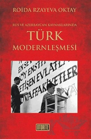 Rus ve Azerbaycan Kaynaklarında Türk Modernleşmesi – Roida Rzayeva Oktay – Otorite Yayınları kitap kapağı