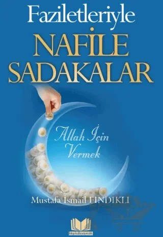 Faziletleriyle Nafile Sadakalar – Mustafa İsmail Fındıklı – Kitap Kalbi Yayıncılık kitap kapağı