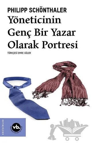 Yöneticinin Genç Bir Yazar Olarak Portresi – Philipp Schönthaler – Vakıfbank Kültür Yayınları kitap kapağı