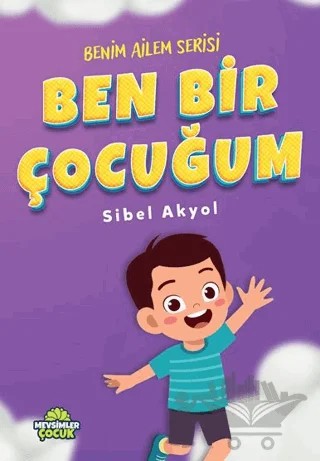 Ben Bir Çocuğum - Benim Ailem Serisi 1 – Sibel Akyol – Mevsimler Kitap kitap kapağı