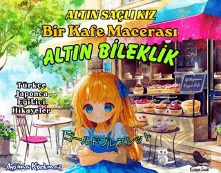 Altın Saçlı Kız Bir Kafe Macerası Altın Bileklik (Türkçe-Japonca) – Aysima Korkmaz – Kuzgun Çocuk kitap kapağı