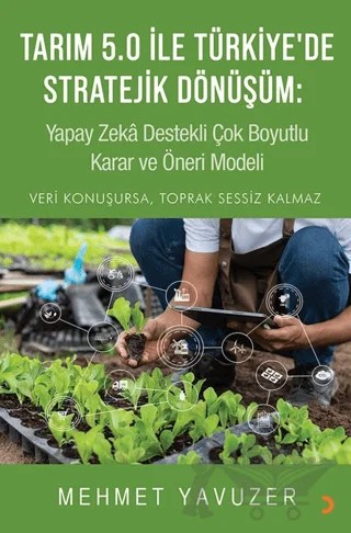 Tarım 5.0 İle Türkiye’de Stratejik Dönüşüm: Yapay Zeka Destekli Çok Boyutlu Karar ve Öneri Modeli – Mehmet Yavuzer – Cinius Yayınları kitap kapağı